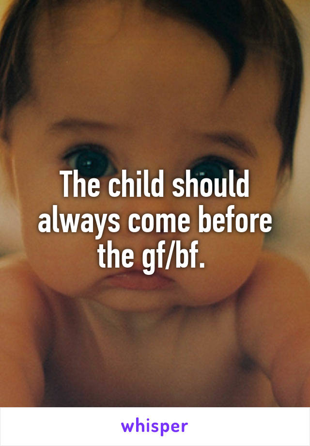 The child should always come before the gf/bf. 