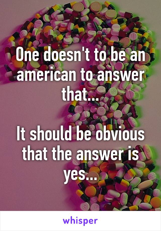 One doesn't to be an american to answer that...

It should be obvious that the answer is yes...