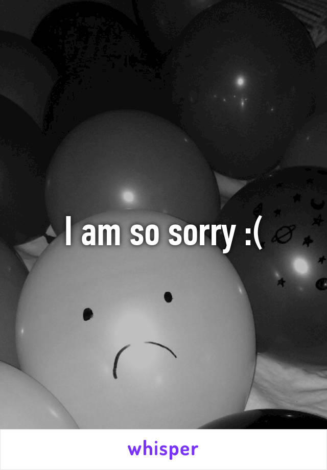 I am so sorry :(