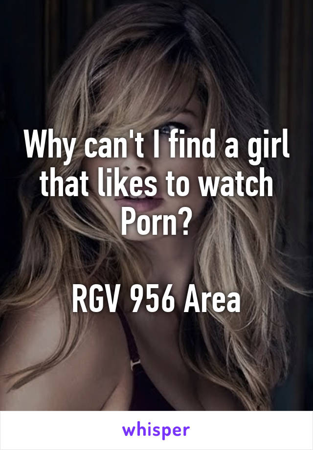 Why can't I find a girl that likes to watch Porn?

RGV 956 Area
