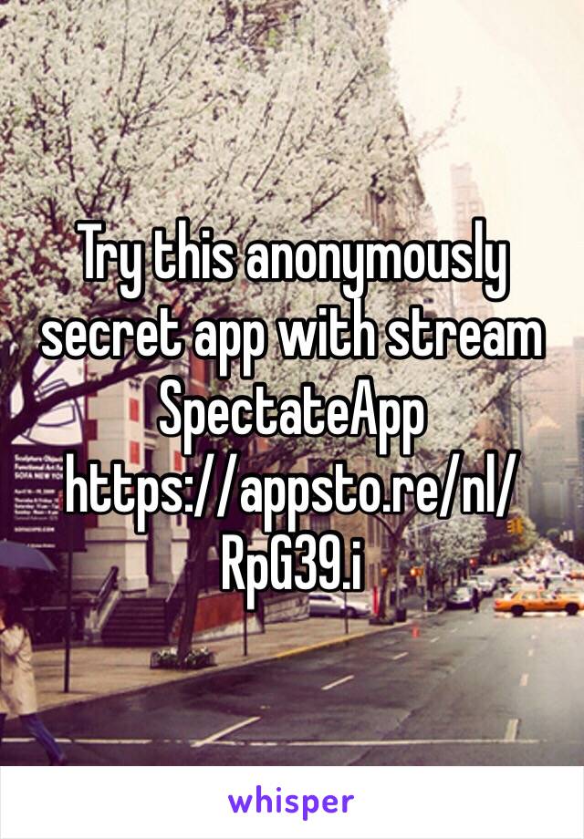 Try this anonymously secret app with stream SpectateApp
https://appsto.re/nl/RpG39.i