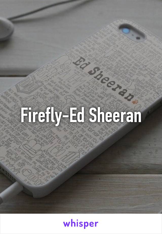 Firefly-Ed Sheeran