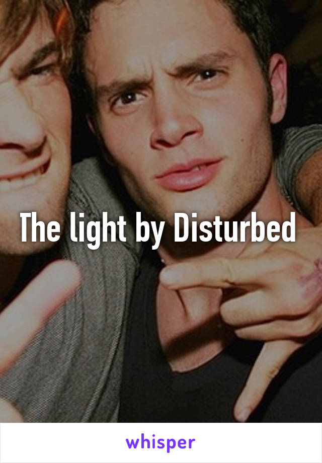 The light by Disturbed 