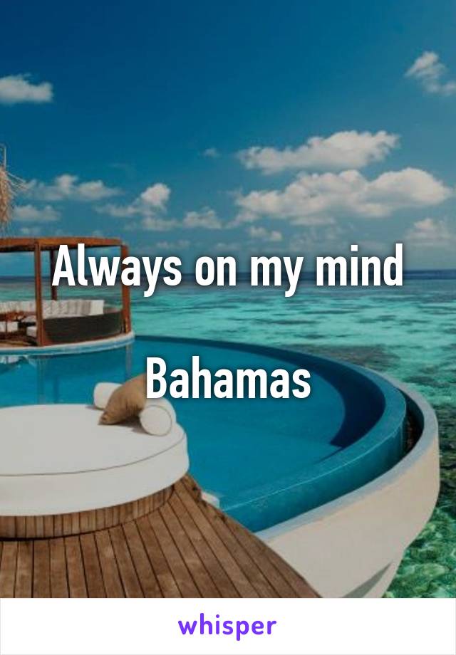 Always on my mind

Bahamas