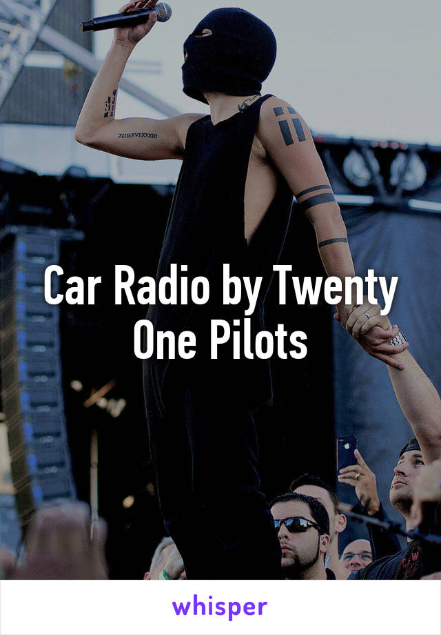 Car Radio by Twenty One Pilots