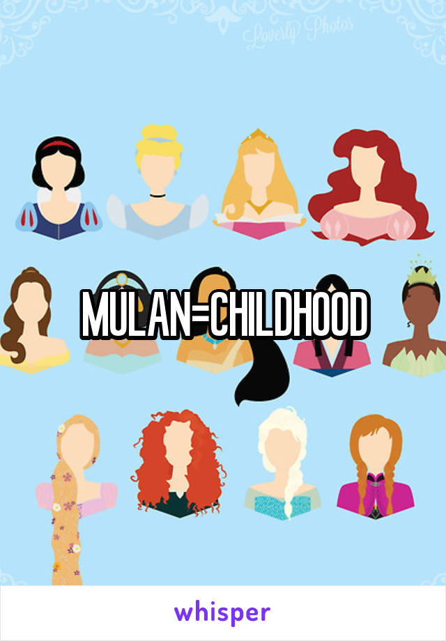 MULAN=CHILDHOOD