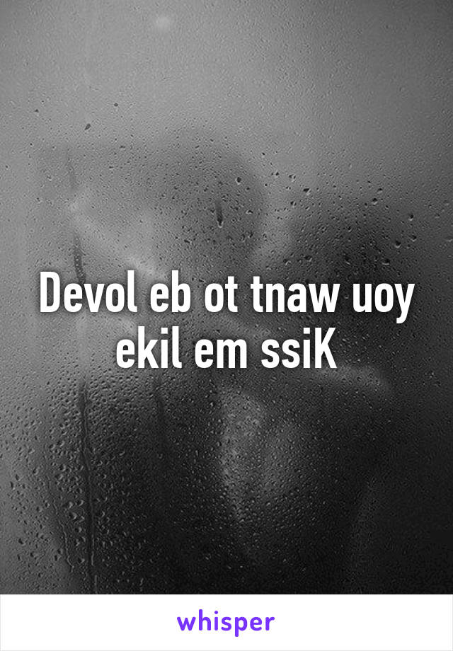 Devol eb ot tnaw uoy ekil em ssiK