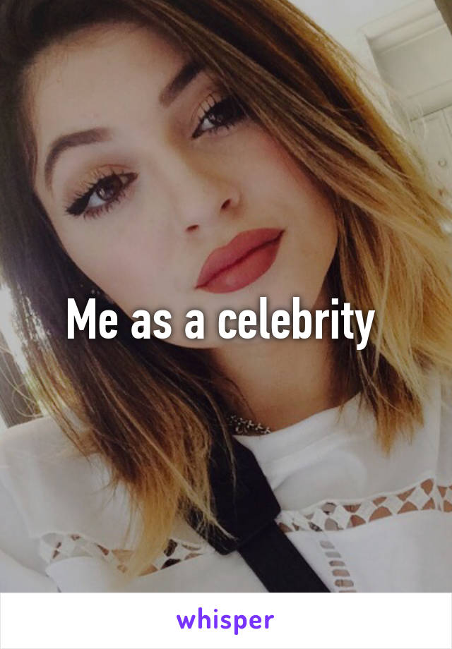 Me as a celebrity 