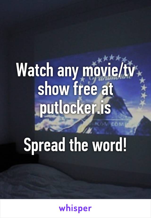 Watch any movie/tv show free at putlocker.is

Spread the word!