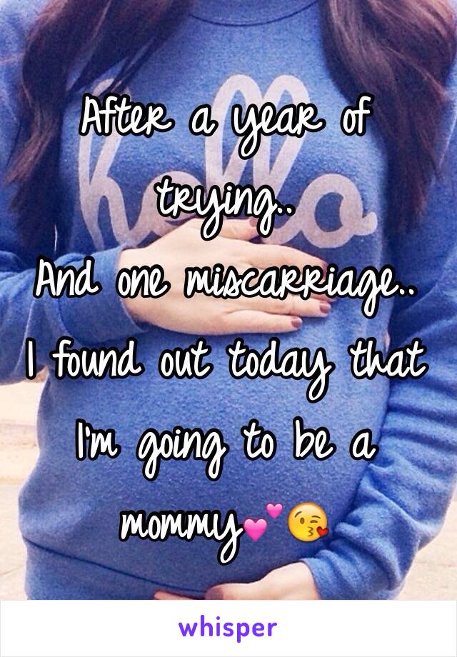 After a year of trying..
And one miscarriage..
I found out today that I'm going to be a mommy💕😘