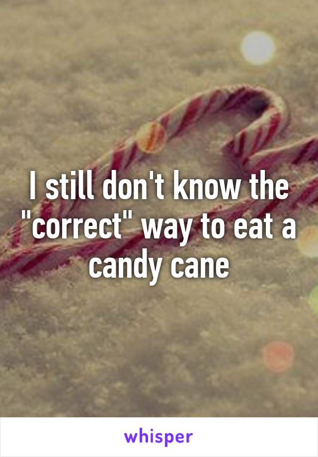 I still don't know the "correct" way to eat a candy cane