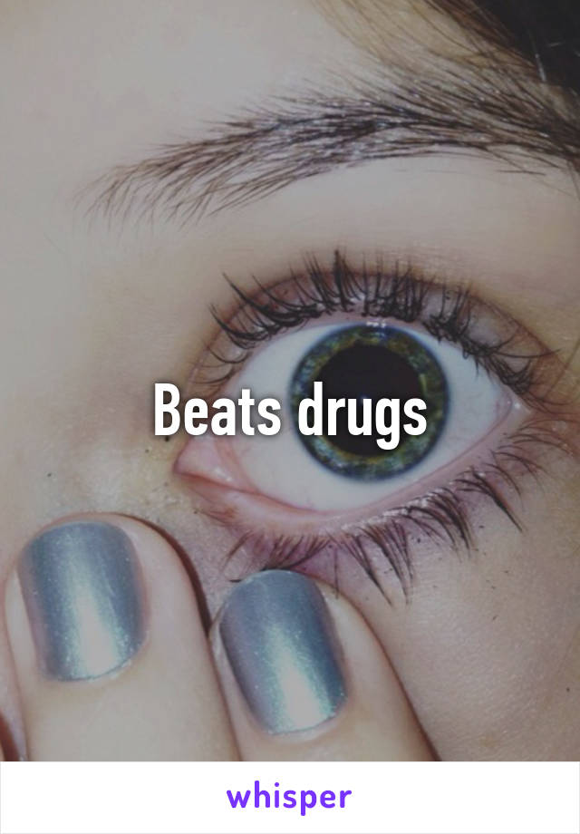 Beats drugs