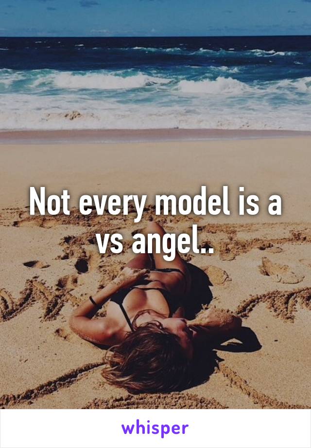 Not every model is a vs angel..