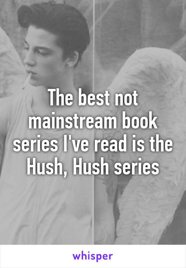 The best not mainstream book series I've read is the Hush, Hush series