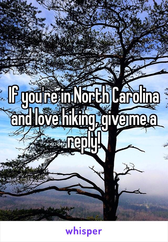 If you're in North Carolina and love hiking, give me a reply!