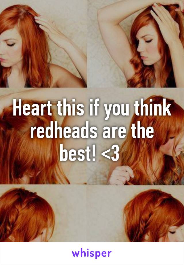 Heart this if you think redheads are the best! <3 