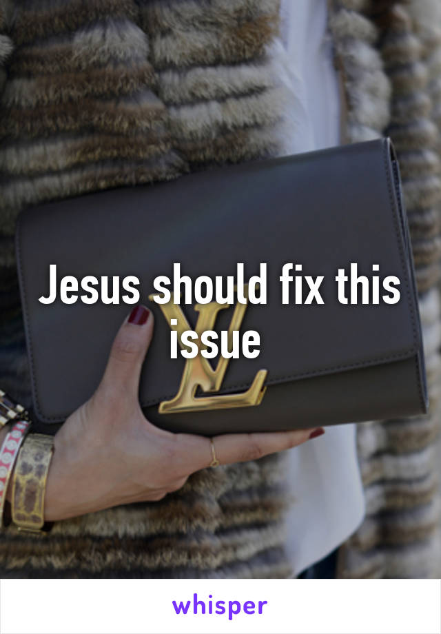 Jesus should fix this issue 