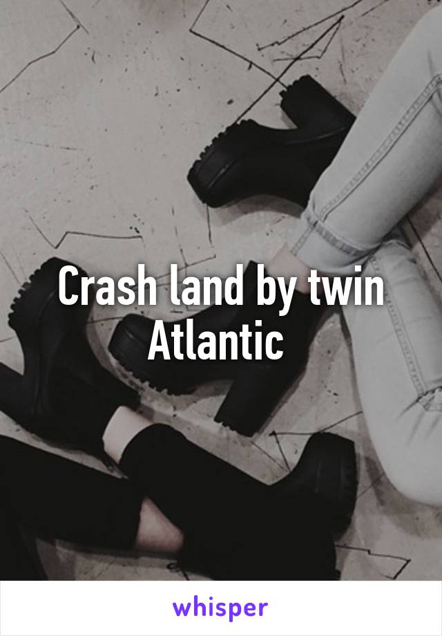 Crash land by twin Atlantic 