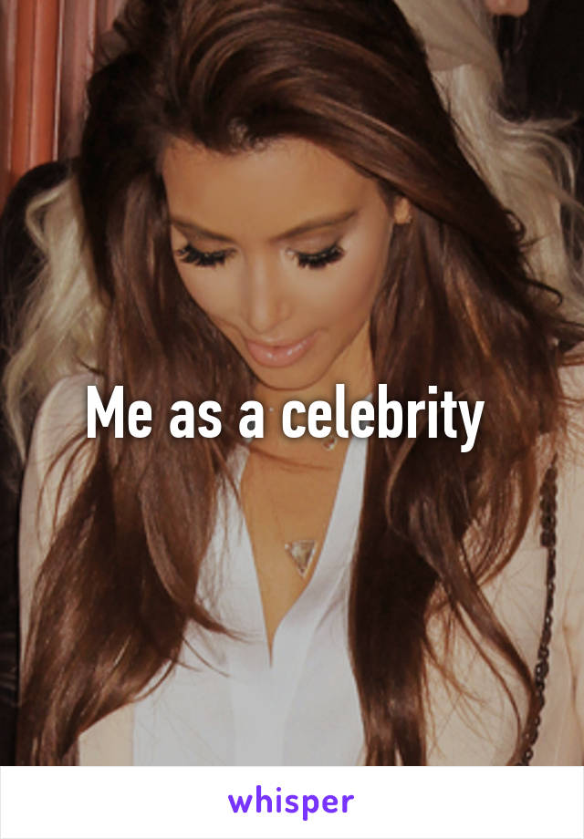 Me as a celebrity 