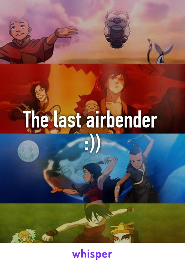 The last airbender 
:))