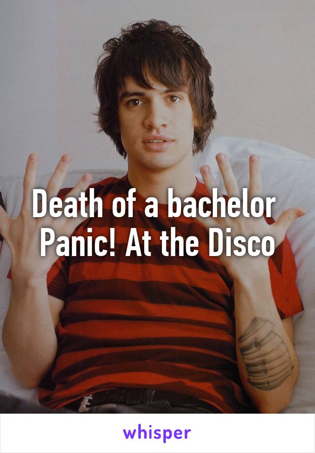 Death of a bachelor 
Panic! At the Disco