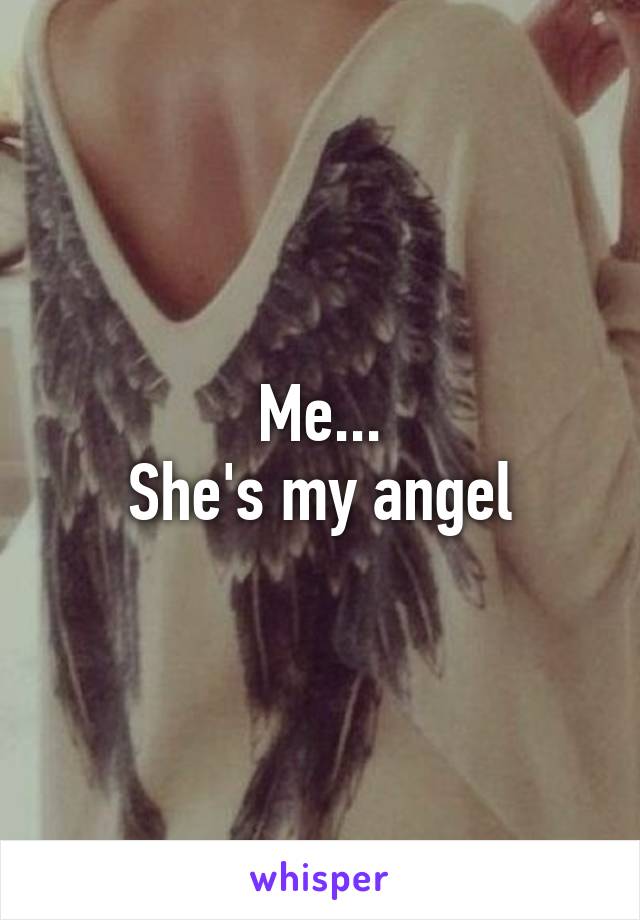 Me...
She's my angel