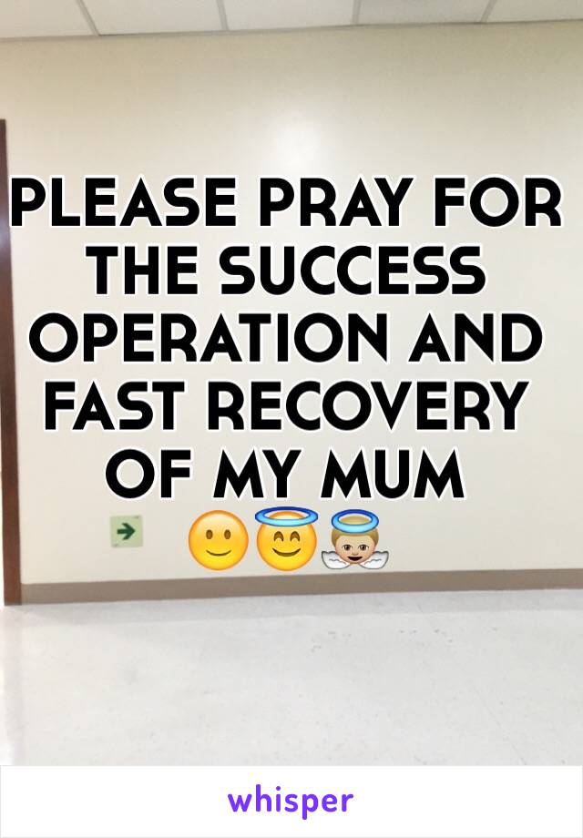 PLEASE PRAY FOR THE SUCCESS OPERATION AND FAST RECOVERY OF MY MUM
🙂😇👼🏼