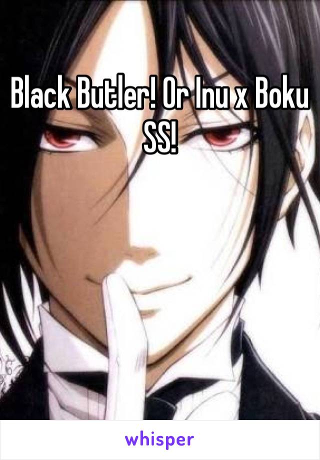 Black Butler! Or Inu x Boku SS!