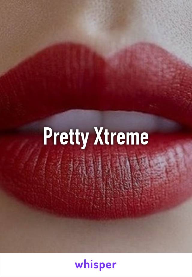 Pretty Xtreme