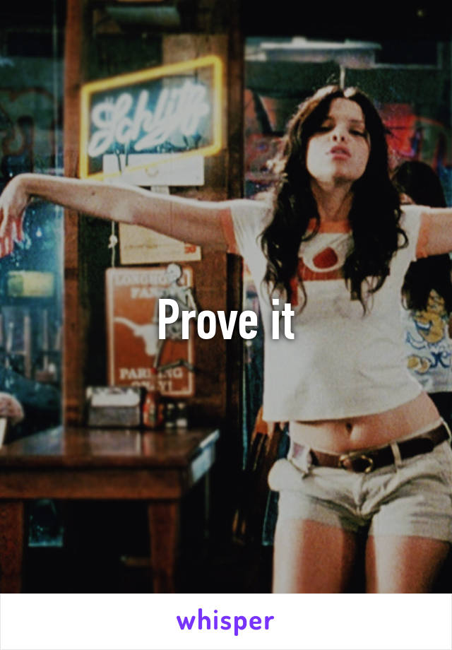 Prove it