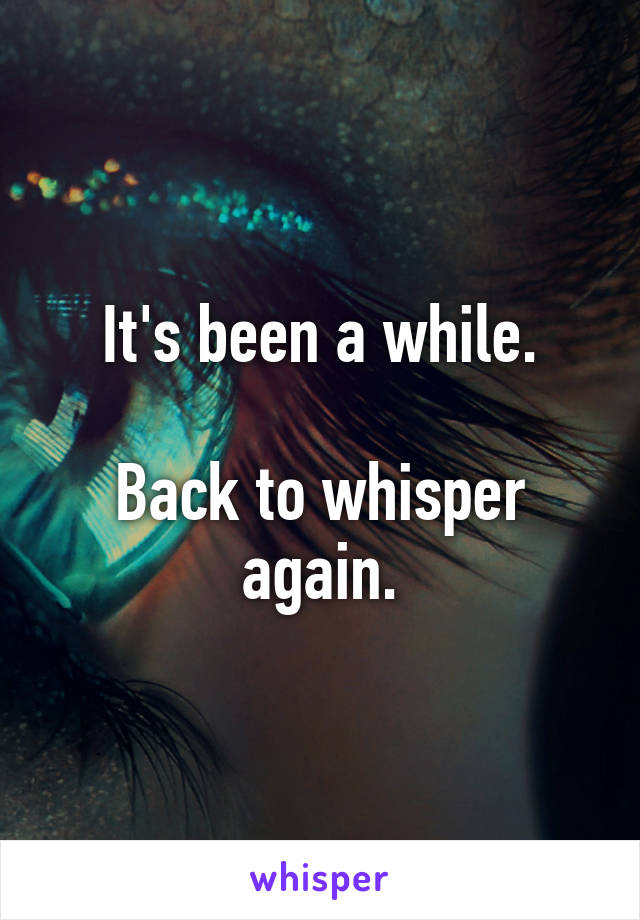 It's been a while.

Back to whisper again.