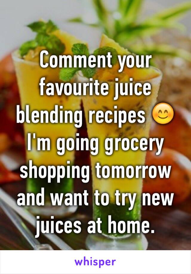 Comment your favourite juice blending recipes 😊 I'm going grocery shopping tomorrow and want to try new juices at home.