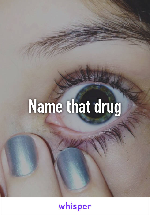 Name that drug