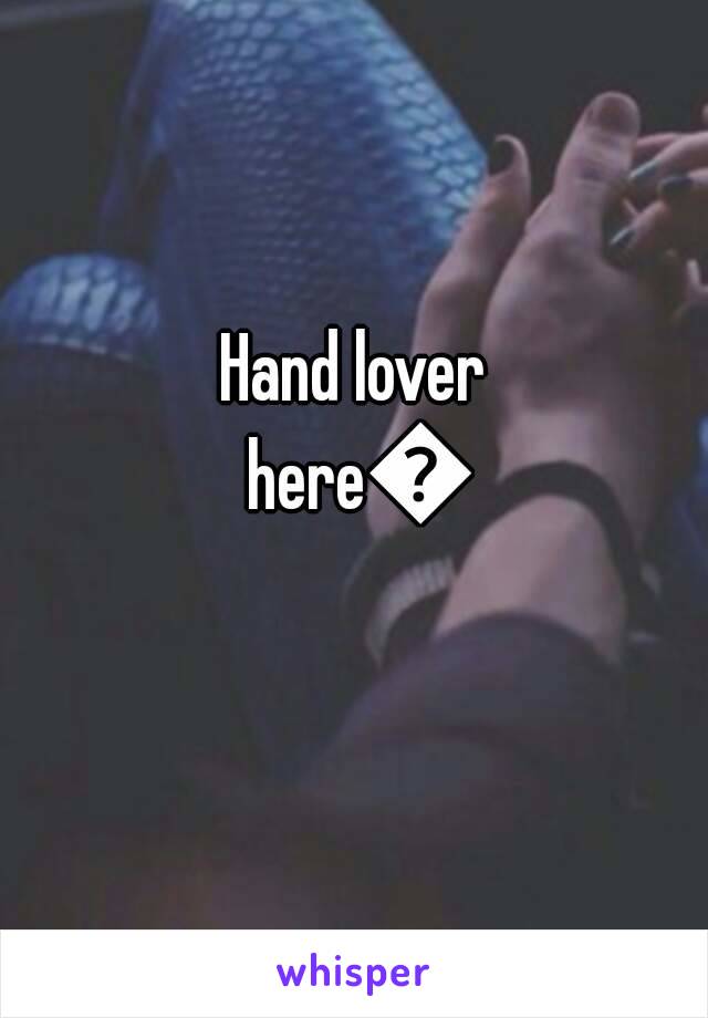 Hand lover here🙋