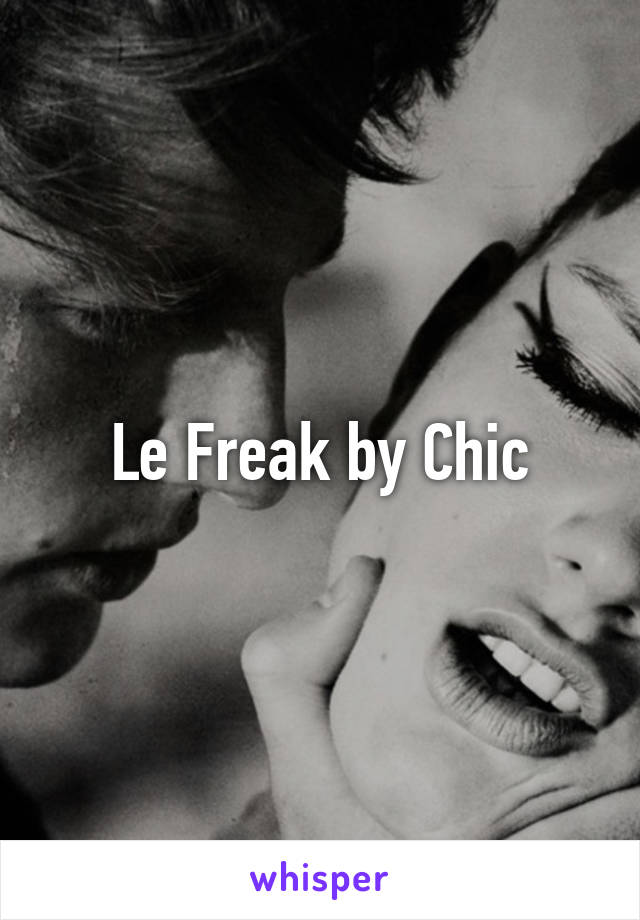 Le Freak by Chic