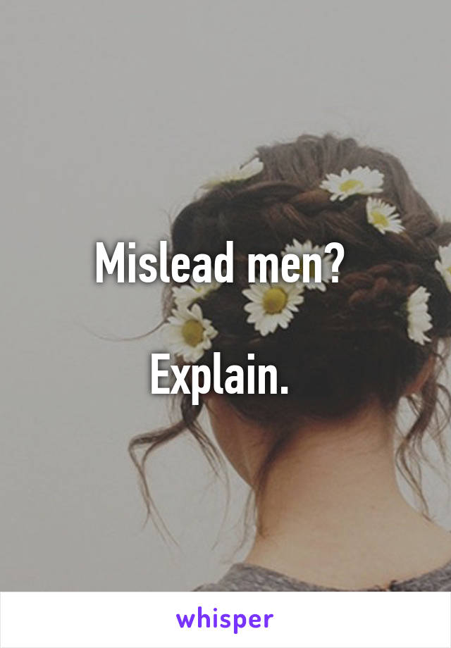 Mislead men? 

Explain. 