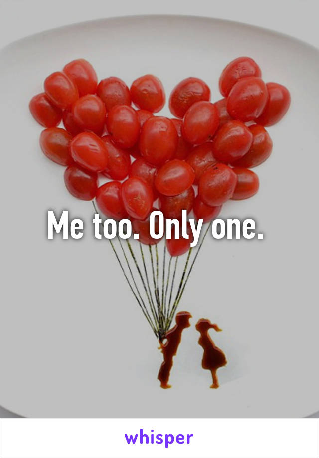 Me too. Only one. 