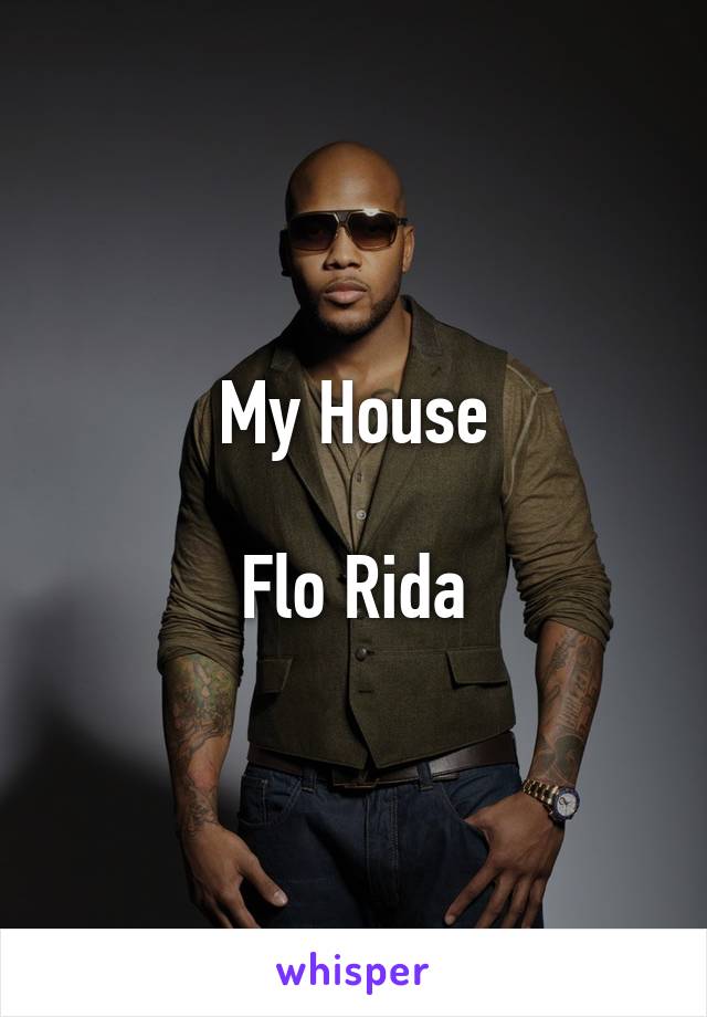 My House

Flo Rida