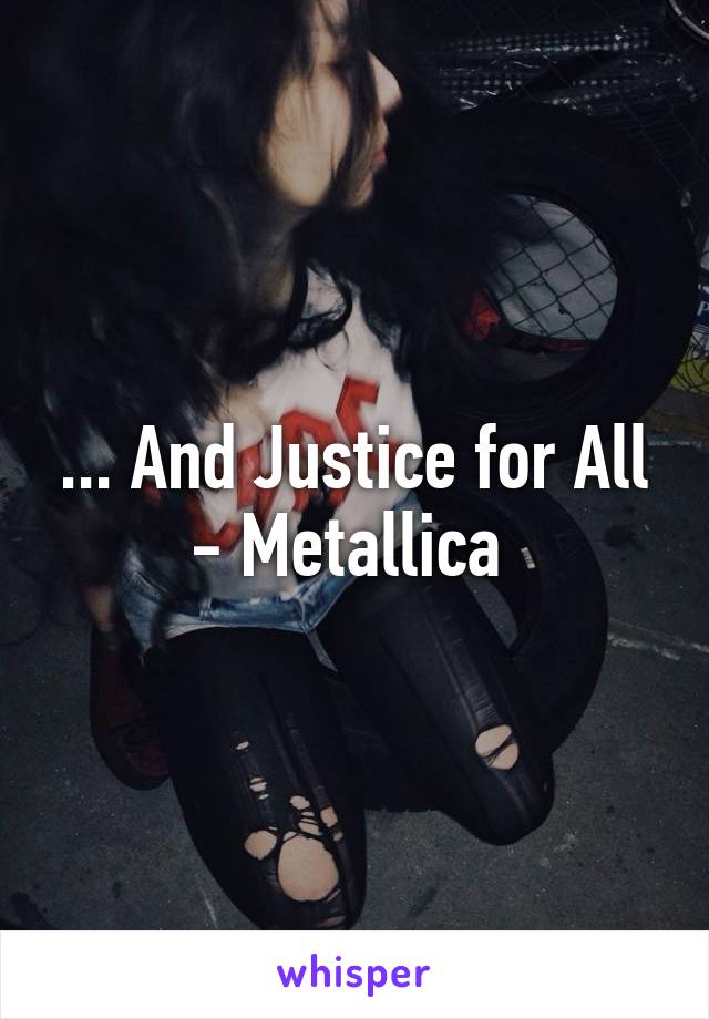 ... And Justice for All - Metallica 