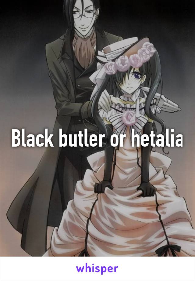 Black butler or hetalia