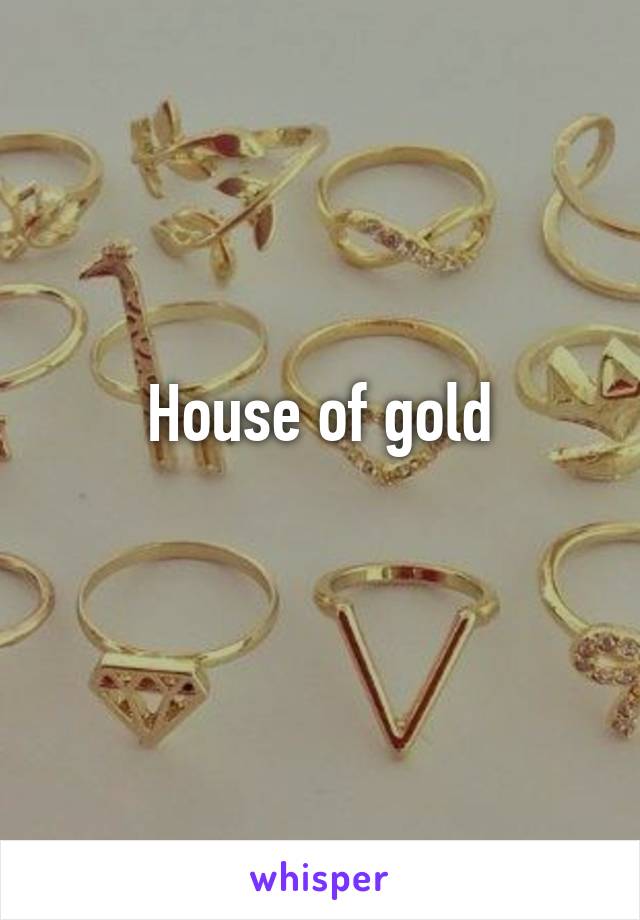 House of gold
