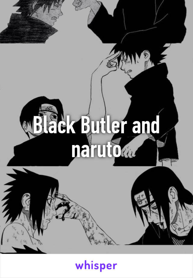 Black Butler and naruto