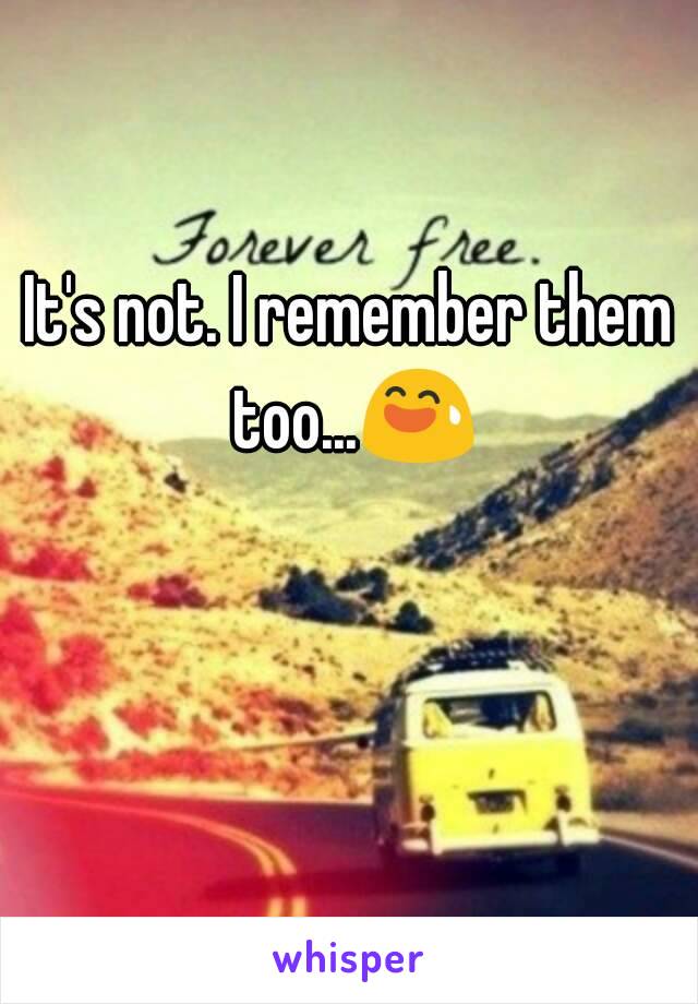 It's not. I remember them too...😅😅