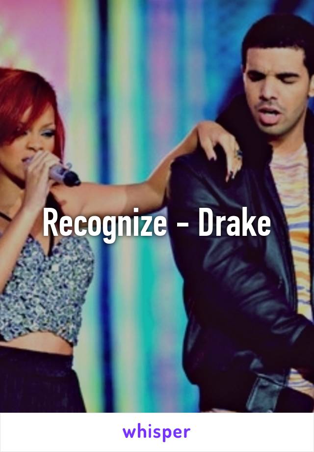 Recognize - Drake