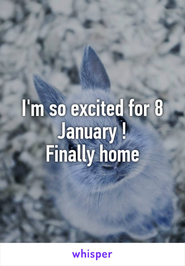 I'm so excited for 8 January !
Finally home