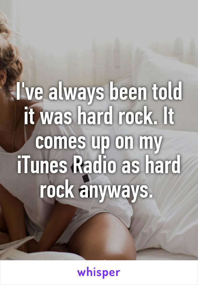 I've always been told it was hard rock. It comes up on my iTunes Radio as hard rock anyways. 