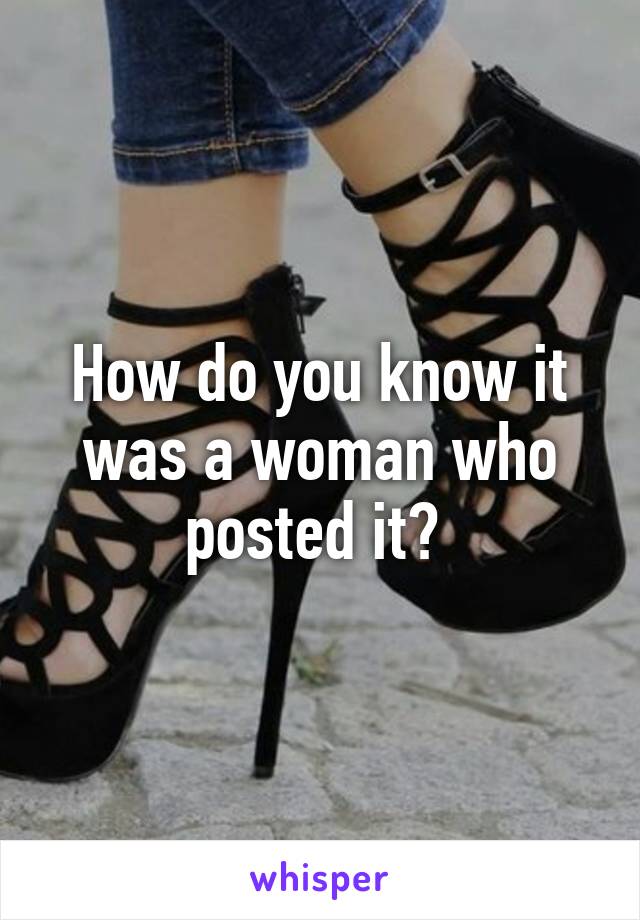 How do you know it was a woman who posted it? 