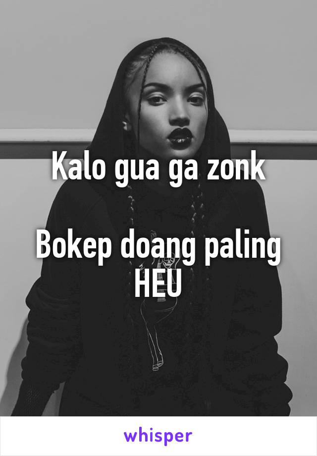 Kalo gua ga zonk

Bokep doang paling HEU