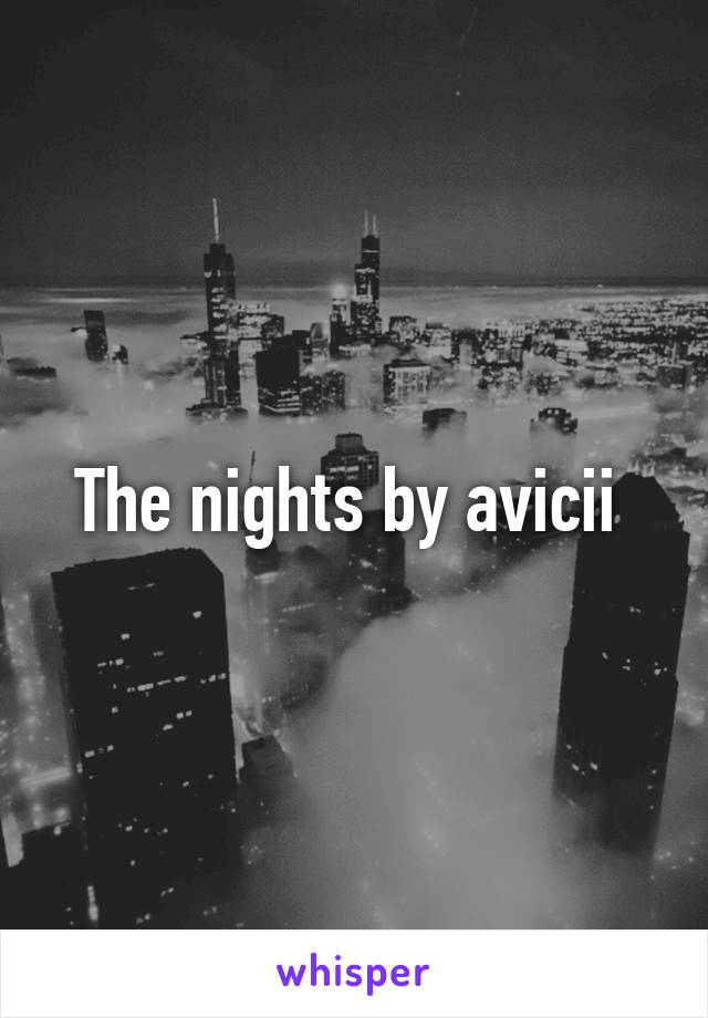 The nights by avicii 