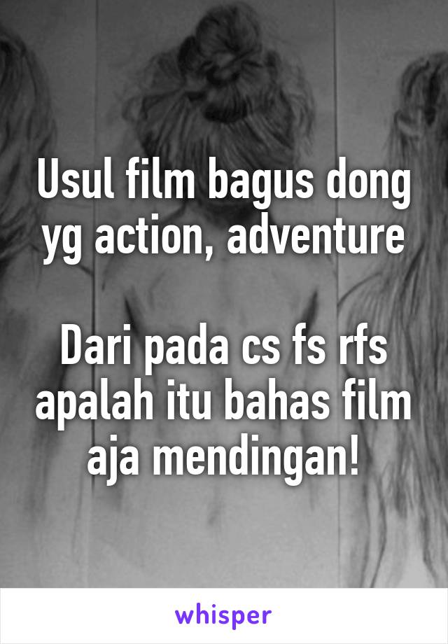 Usul film bagus dong yg action, adventure

Dari pada cs fs rfs apalah itu bahas film aja mendingan!